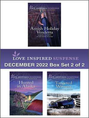 cover image of Love Inspired Suspense December 2022--Box Set 2 of 2/Amish Holiday Vendetta/Hunted in Alaska/Targeted Witness